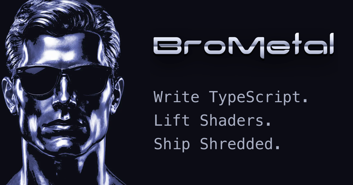 BroMetal: Typed shaders compiled at build time to WebGPU